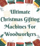 Ultimate Christmas Gifting - Machines for Woodworkers